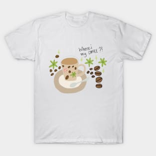 Where's my coffee?! fun graphic T-Shirt